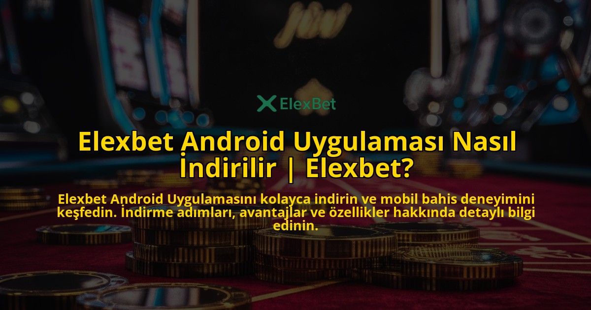 Elexbet-Android-Uygulamasi-Nasil-Indirilir-Elexbet-overlay-1769246018.jpg