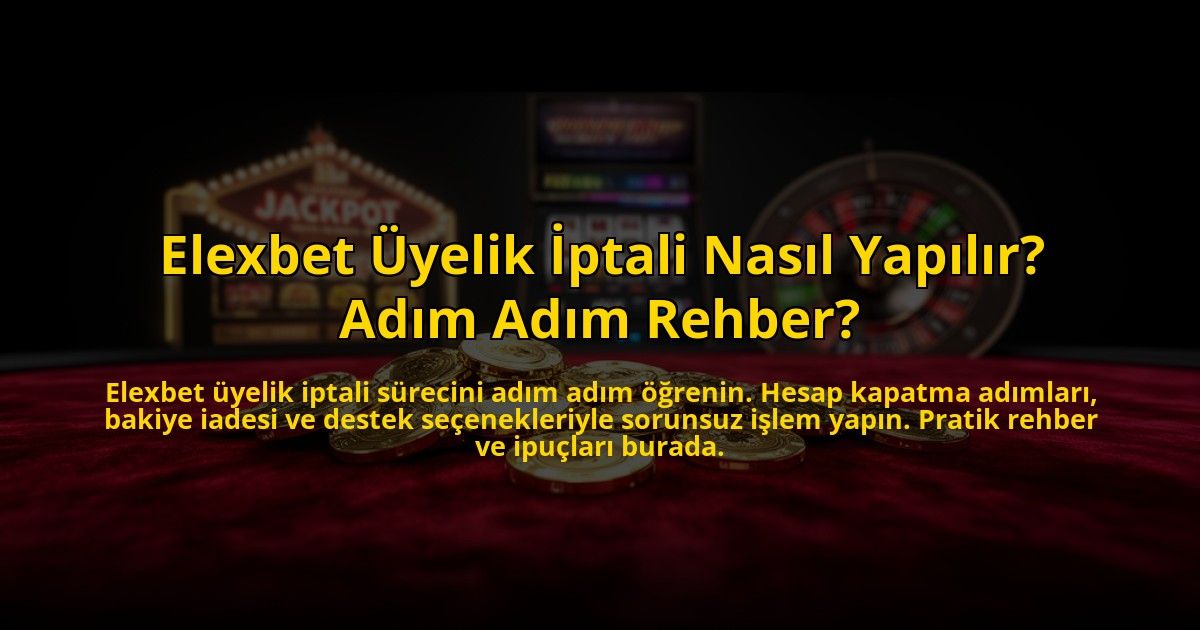 Elexbet-Uyelik-Iptali-Nasil-Yapilir-Adim-Adim-Rehber-overlay-1769864387.jpg