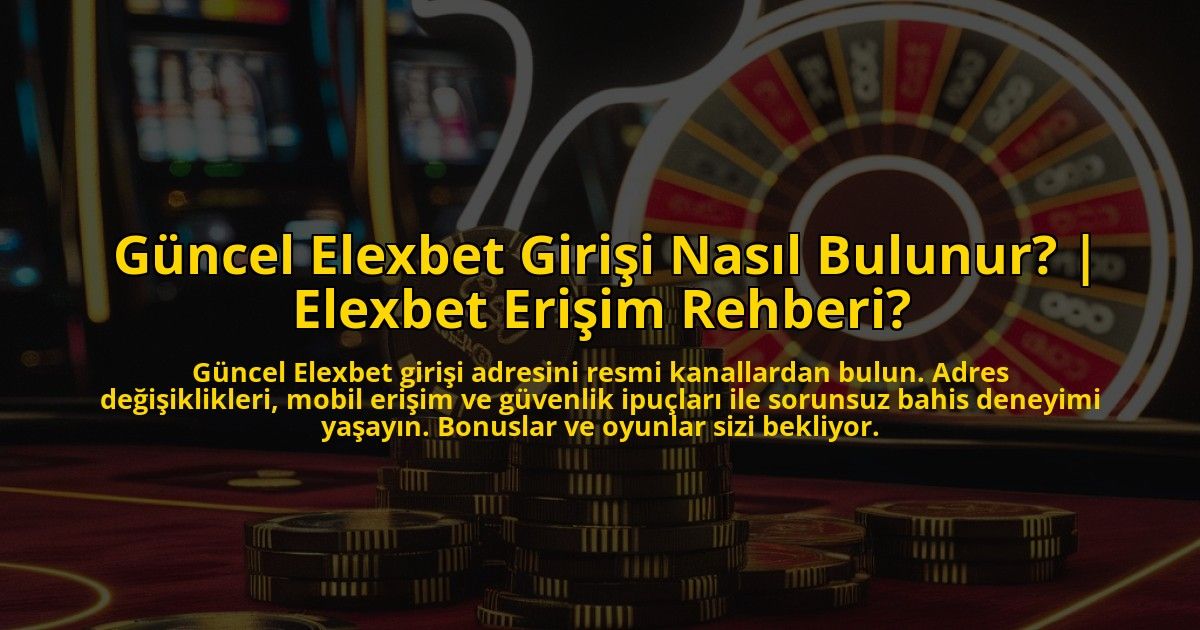 Guncel-Elexbet-Girisi-Nasil-Bulunur-Elexbet-Erisim-Rehberi-overlay-1772830115.jpg