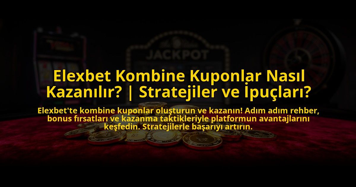 Elexbet-Kombine-Kuponlar-Nasil-Kazanilir-Stratejiler-ve-Ipuclari-overlay-1776006479.jpg